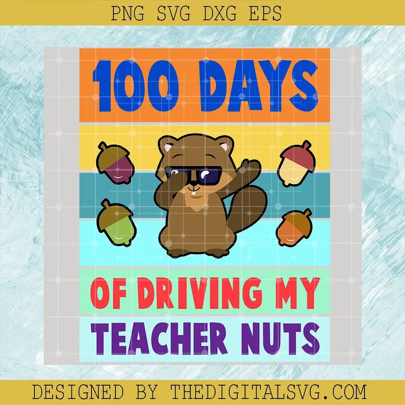 100 Days Of Driving My Teacher Nuts Svg, Back To School Svg, Teacher Svg, 100 Days Of School Svg 1