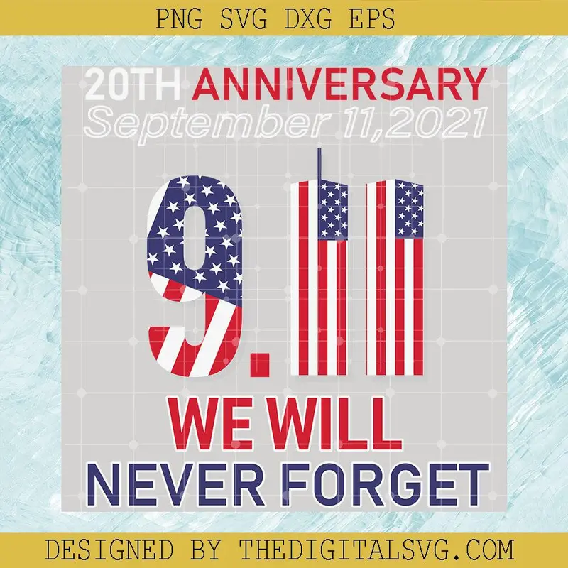 20Th Anniversary September 11 2021 We Will Never Forget Svg, 9/11 Svg, Americian Flag Svg 1