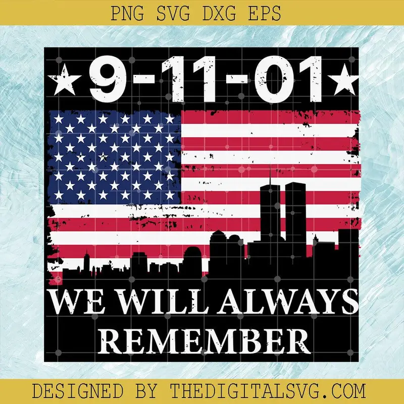 9-11-01 We Will Always Remember Svg, America Flag Svg, September 11Th Patriot Day Svg, American Never Forget 9 11 Svg 1