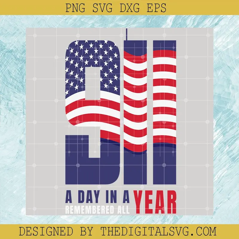 9 11 A Day In A Remembered All Year Svg, America Flag Svg, America Never Forget 9-11 Svg 1