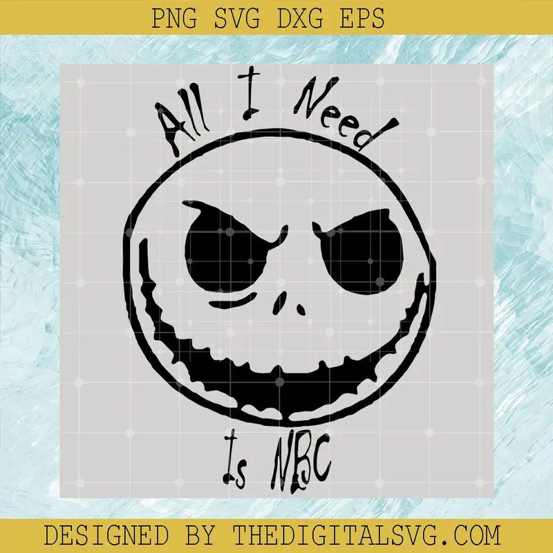 All I Need Is Nbc Svg, Jack Skellington Svg, Nightmare Svg 1