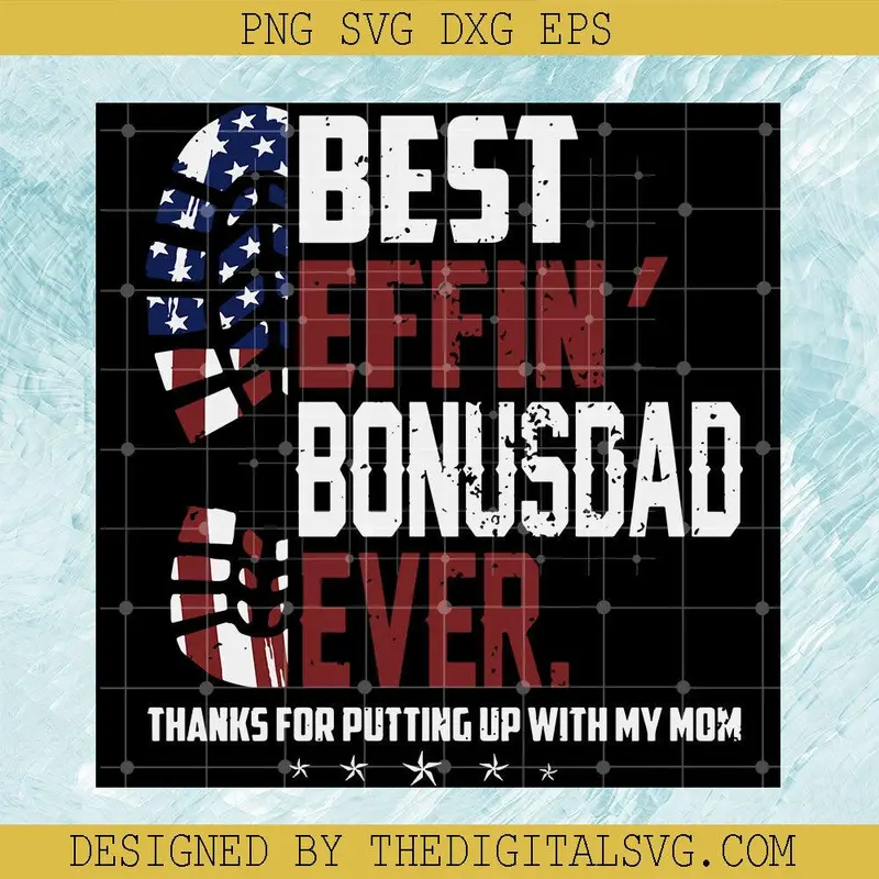 Best Effin' Bonusdad Ever Thanks For Putting Up With My Mom Svg, Americian Flag Svg, Quotes Svg 1