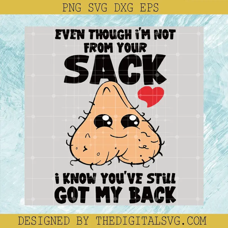 Eventhough I'm Not From Your Sack Svg, I Know You've Still Got My Back Svg, Valentine's Day Svg 1
