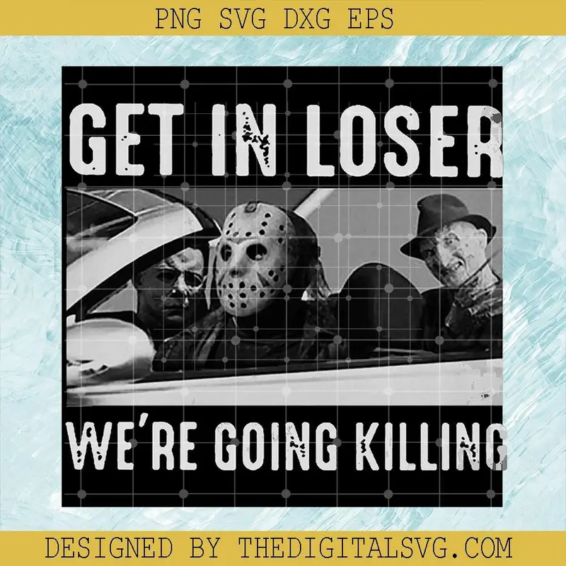 Get In Loser We're Going Killing Svg, Horror Character Svg, Jason Voorhees Svg 1