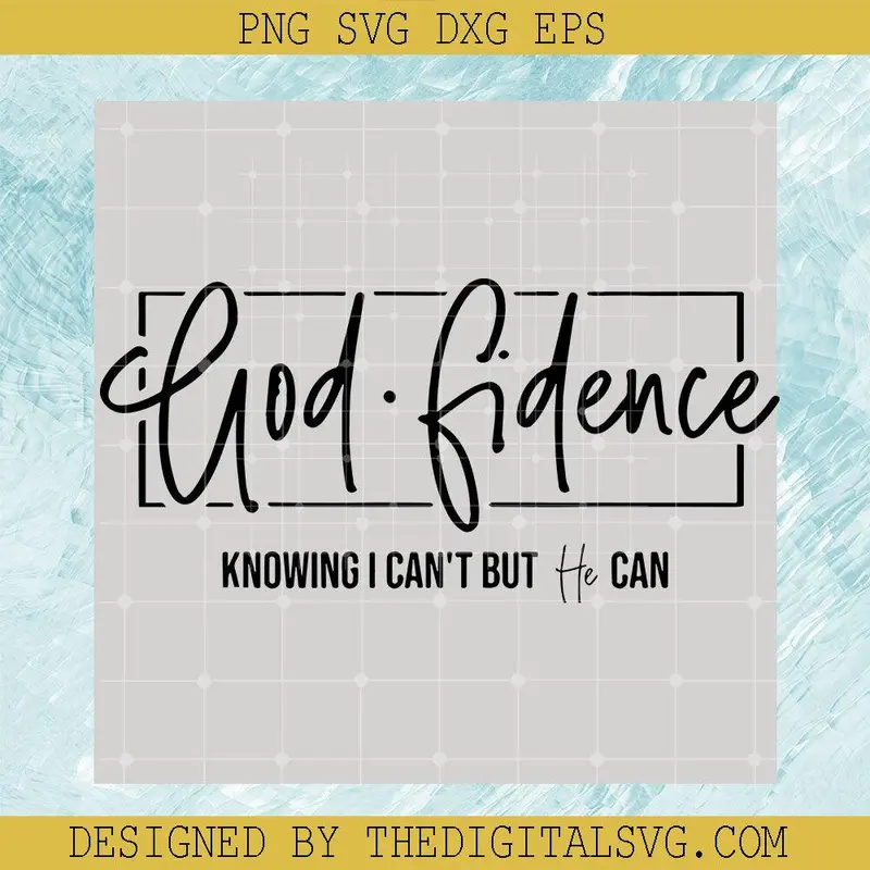 Godfidence Knowing I Can't He Can Svg, Christian Svg, Funny Quote Svg 1