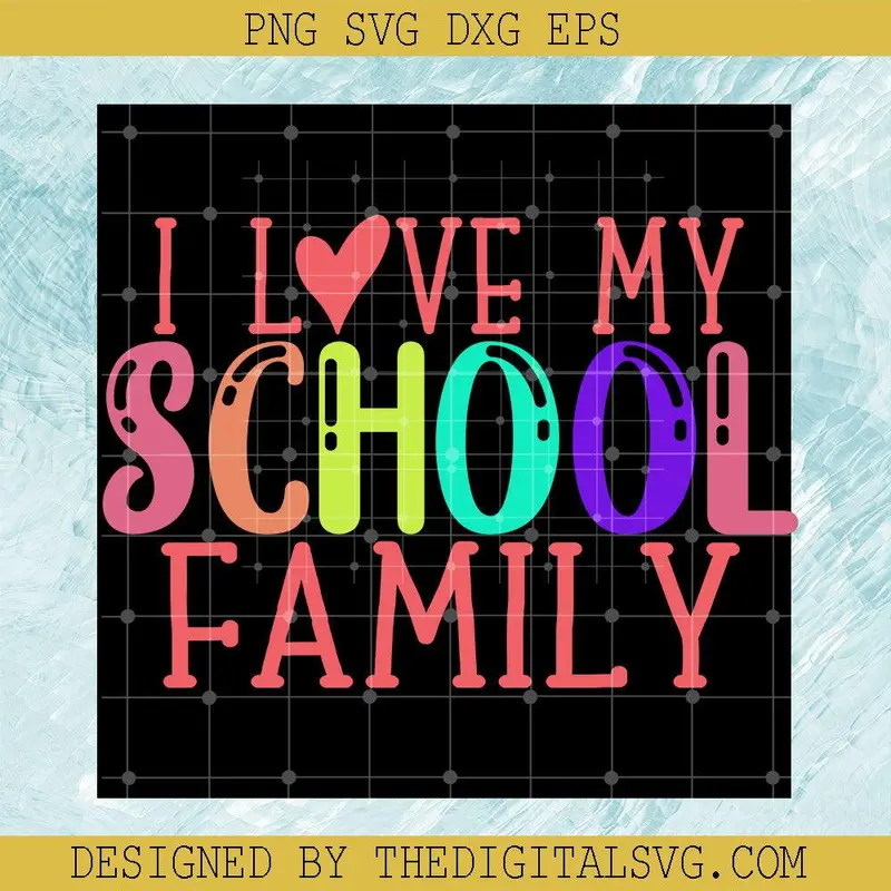 I Love My School Family Svg, Family Svg, Back To School Svg 1