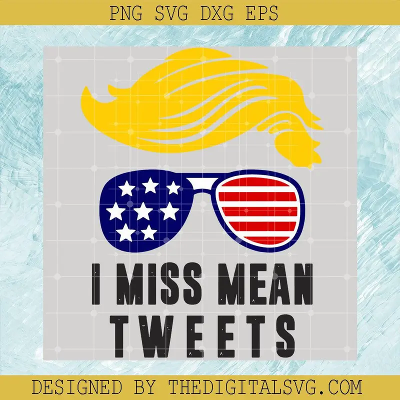 I Miss Mean Tweets Svg, Americian Flag Svg, Donal Trump Yellow Hair Svg 1