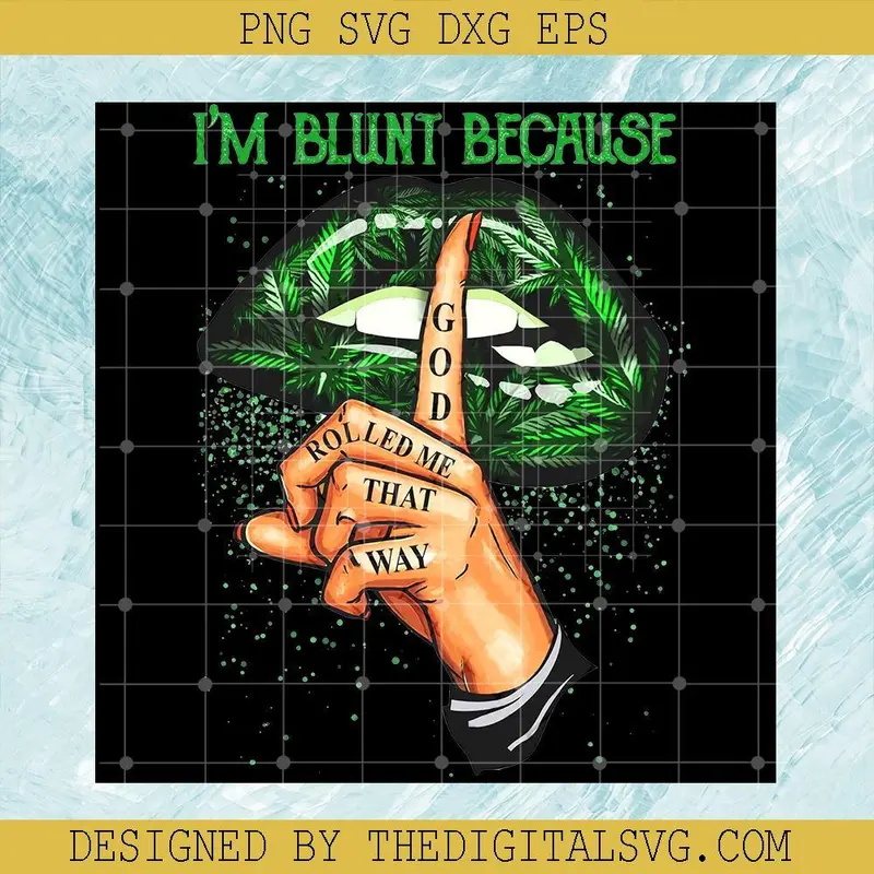 Im Blunt Because God Rolled Me That Way Svg, Cannabis Lips Svg, Cannabis Svg 1