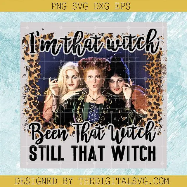 I'm That Witch Been That Witch Still That Witch Svg, Hocus Pocus Svg, Sister Sanderson Svg 1