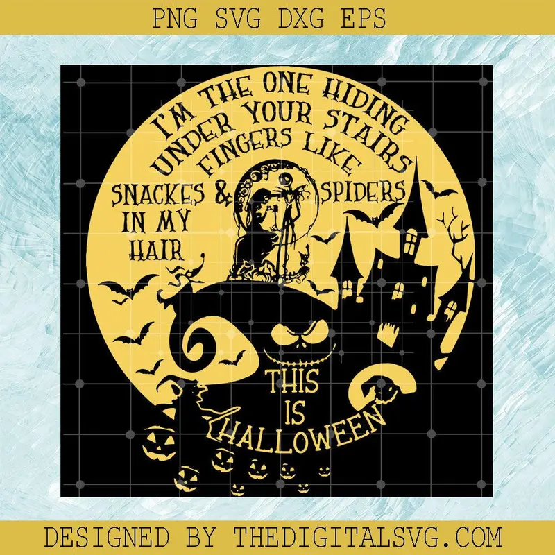 I'm The One Hiding Under Your Stairs Fingers Like Snacks In My Hair And Spiders This Is Halloween Svg, Sally And Skellington Love Svg, Nightmare Svg 1