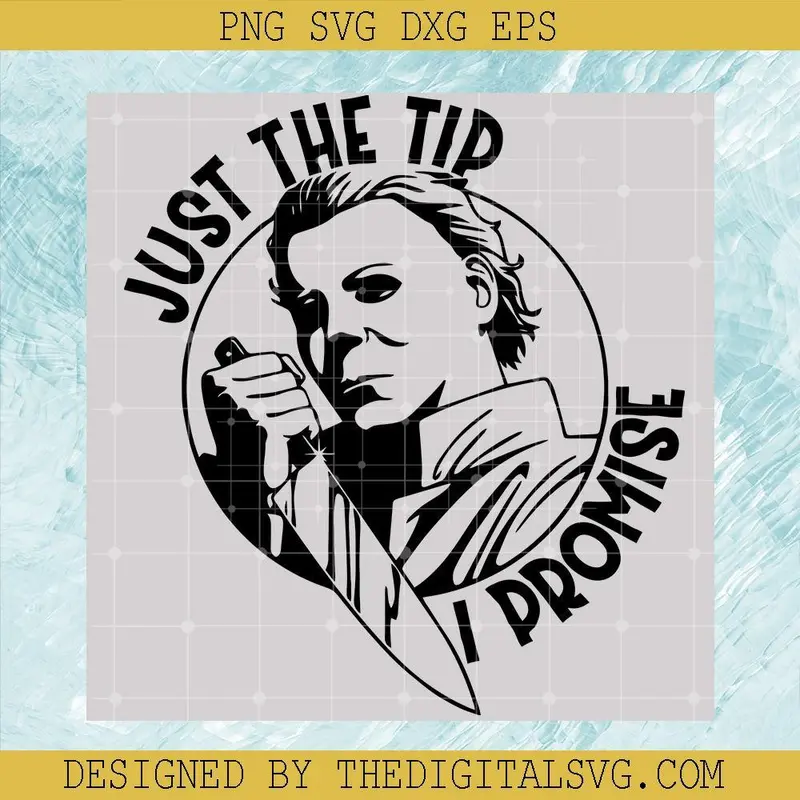 Just The Tip I Promise Svg, Michael Myers Svg, Horror Character Svg 1