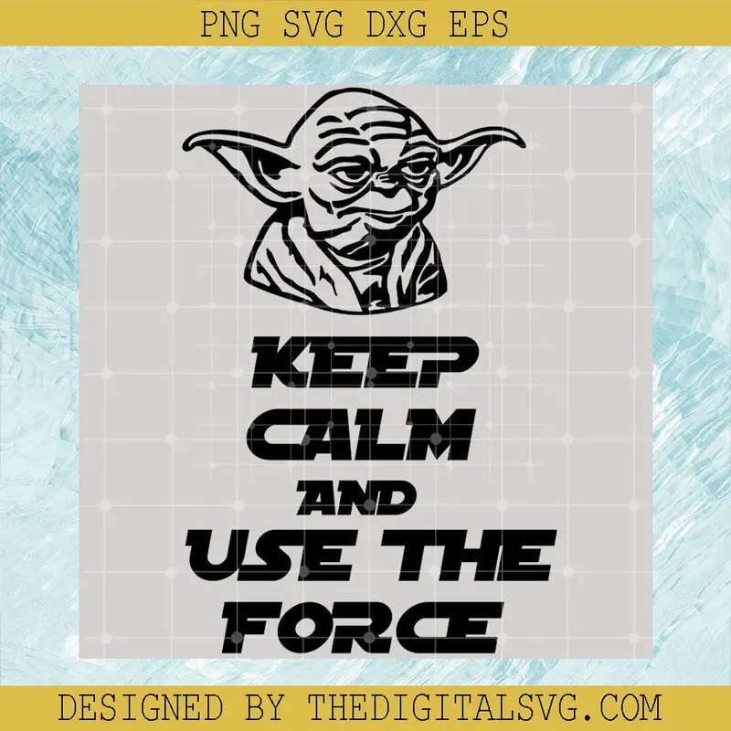 Keep Calm And Use The Force Svg, Old Yoda Svg, Star Wars Disney Svg 1