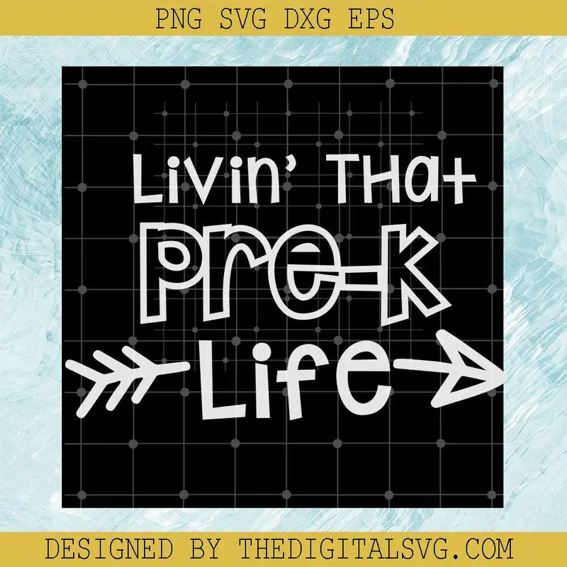 Livin' That Pre-K Life Svg, Kife Svg, Teacher Svg, Back To School Svg 1
