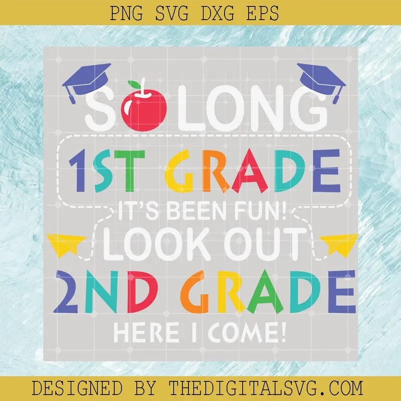 So Long 1St Grade It's Been Fun Look Out 2Nd Grade Here I Come Svg, Grade Svg, Back To School Svg 1