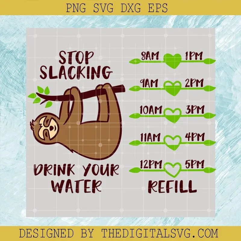 Stop Slacking Drink Your Water Svg, Funny Animals Svg, Drink Lots Of Water Everyday Svg, Sloth Svg 1