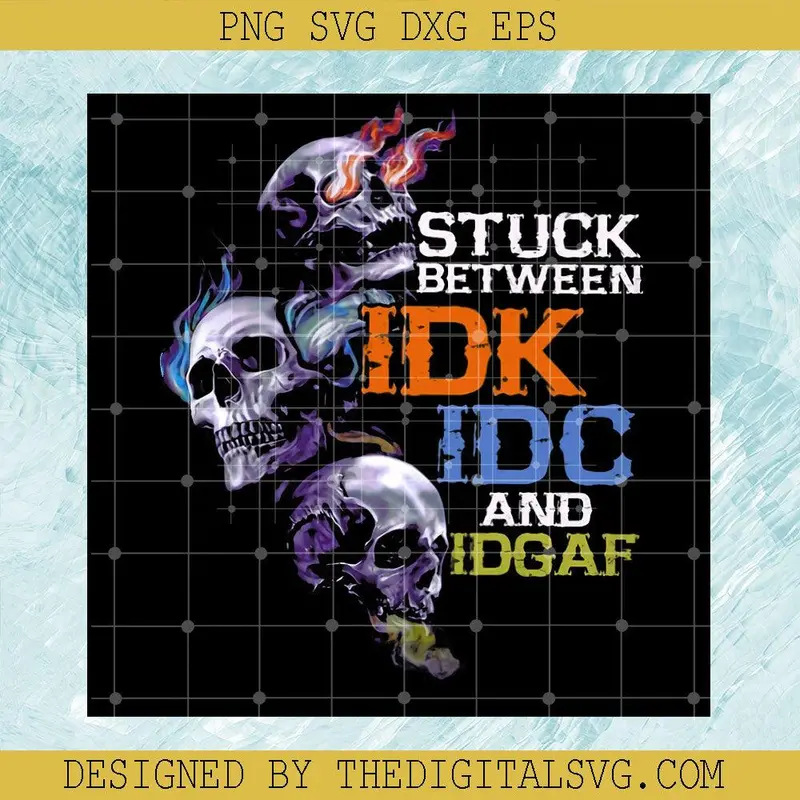 Stuck Between Idk Idc And Idgaf, Skulls Png, I Don't Give A Fuck Png 1