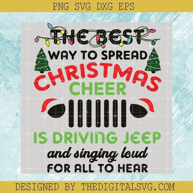 The Best Way To Spread Christmas Cheer Is Driving Jeep And Singing Loud For All To Hear Svg, Merry Christmas Svg, Quotes Svg 1