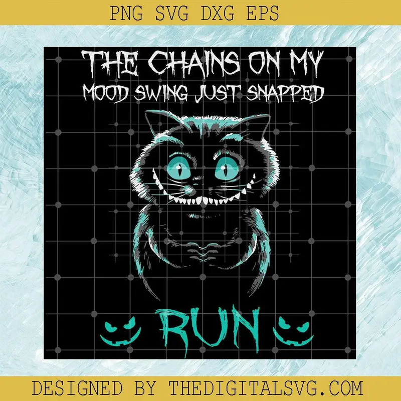 The Chains On My Mood Swing Just Snapped Run Svg, Cheshire Cat Svg, Cheshire Alice Cat Svg, Alice's Adventures In Wonderland Svg, Cat Svg, Pet Lover Svg 1