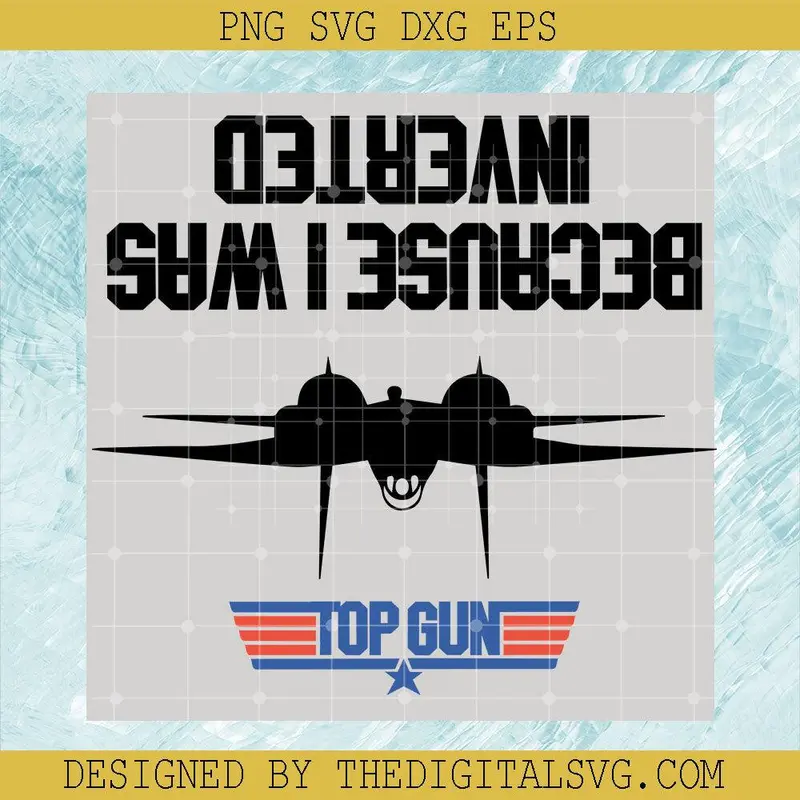 Top Gun Svg, Because I Was Inverted Svg, Maverick Svg 1