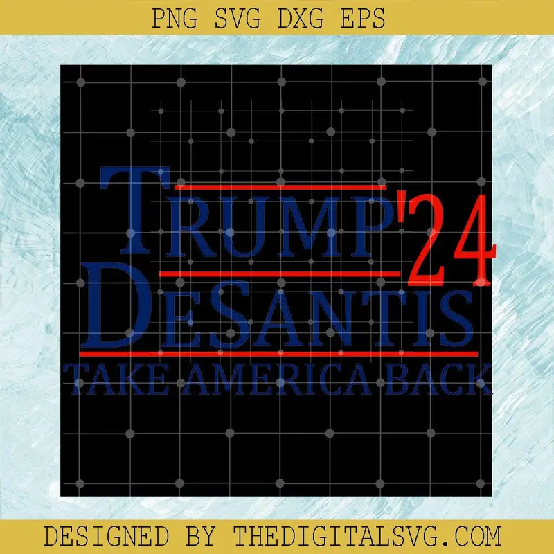 Trump Desantis 2024 Take America Back Svg, Donal Trump Svg, Slogan Svg, America Svg 1