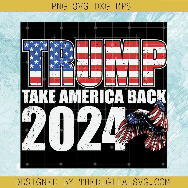 Trump Take America Back 2024 Svg, Donal Trump Svg, Americian Svg 1