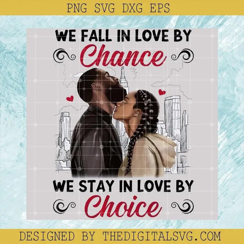 We Fall In Love By Chance We Stay In Love By Choice Png 1