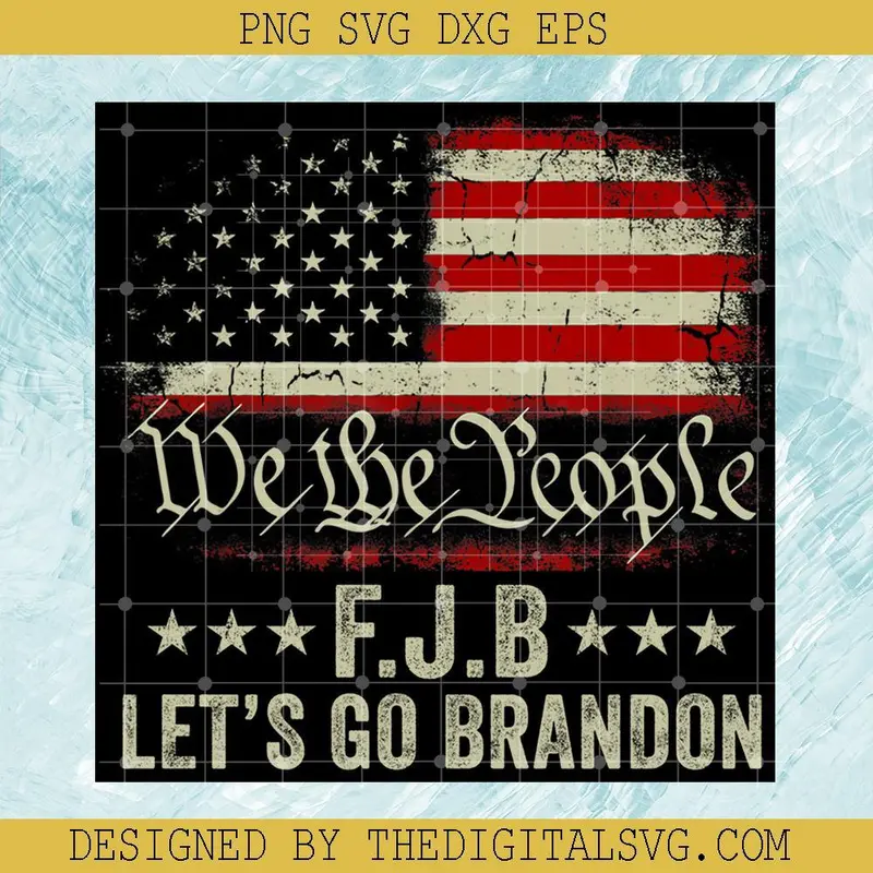 We The Peopke Fjb Let’S Go Brandon Svg, Usa Slogan Svg, Fjb Svg, Biden Svg, Usa Svg, Let's Go Brandon F*** Joe Biden Svg 1