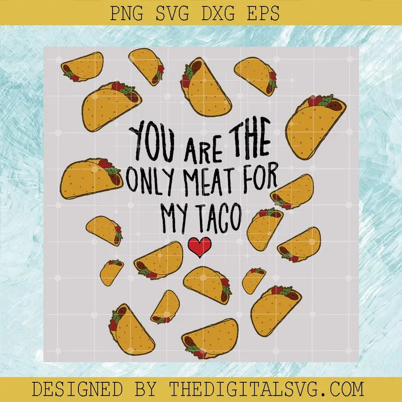 You Are The Only Meat For My Taco Svg, Taco Svg, Love Taco Svg 1