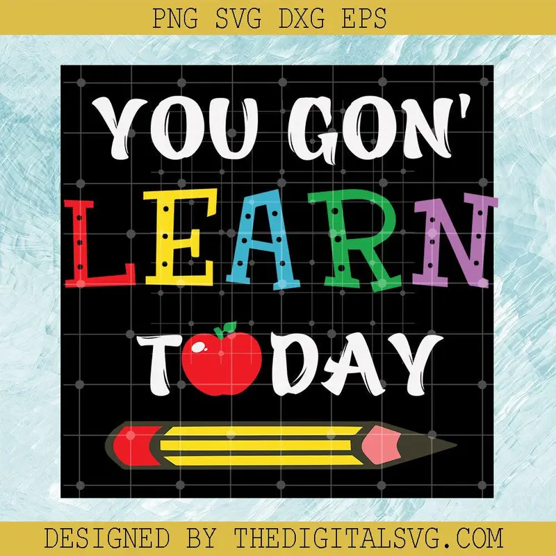 You Gon' Learn Today Svg, Back To School Svg, Pencil Svg 1