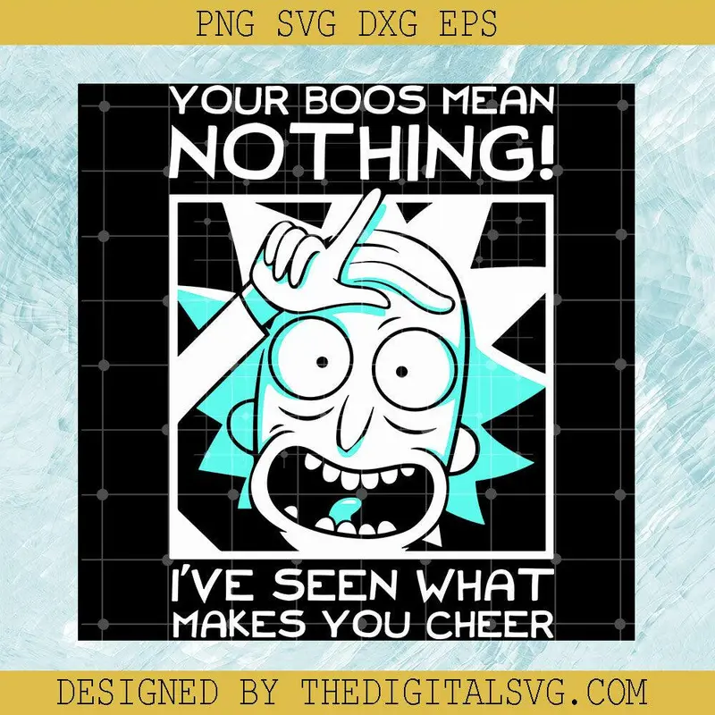 Your Boos Mean Nothing I've Seen What Makes You Cheer Svg, Rick And Morty Svg, Cartoon Svg 1